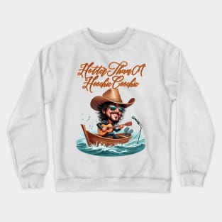 Hotter Than A Hoochie Coochie Crewneck Sweatshirt